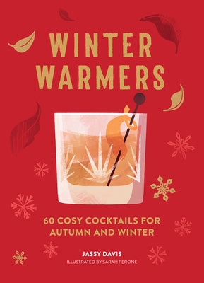Winter Warmers: 60 Cosy Cocktails for Autumn and Winter by Davis, Jassy