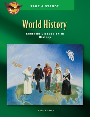 Take a Stand! World History Socratic Discussion in History by De Gree, John