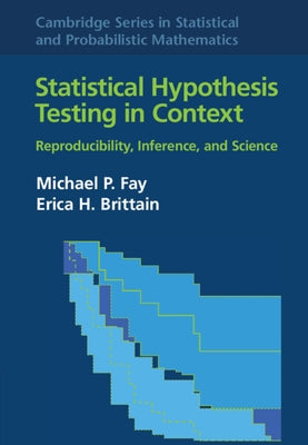 Statistical Hypothesis Testing in Context: Volume 52: Reproducibility, Inference, and Science by Fay, Michael P.