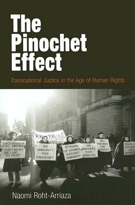 The Pinochet Effect: Transnational Justice in the Age of Human Rights by Roht-Arriaza, Naomi