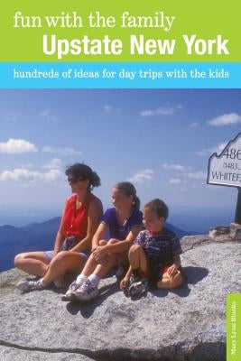 Fun with the Family Upstate New York: Hundreds of Ideas for Day Trips with the Kids by Blanks, Mary Lynn