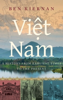 Viet Nam: A History from Earliest Times to the Present by Kiernan, Ben