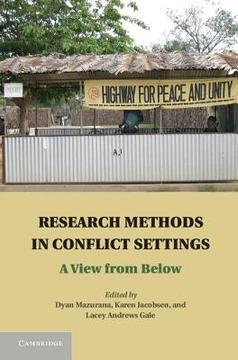 Research Methods in Conflict Settings: A View from Below by Mazurana, Dyan