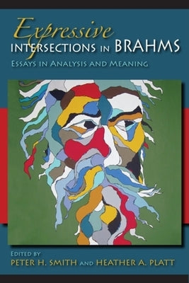 Expressive Intersections in Brahms: Essays in Analysis and Meaning by Platt, Heather