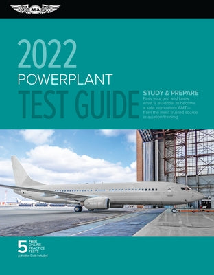 Powerplant Test Guide 2022: Pass Your Test and Know What Is Essential to Become a Safe, Competent Amt from the Most Trusted Source in Aviation Tra by ASA Test Prep Board