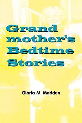 Grandmother's Bedtime Stories by Madden, Gloria M.