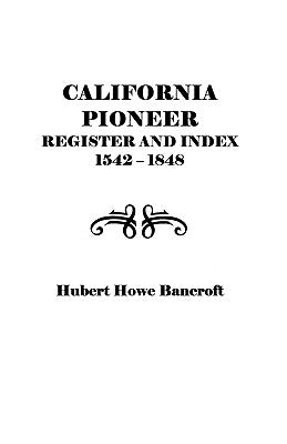 California Pioneer Register and Index, 1542-1848, by Bancroft