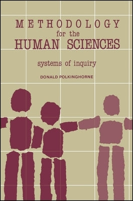 Methodology for the Human Sciences: Systems of Inquiry by Polkinghorne, Donald E.