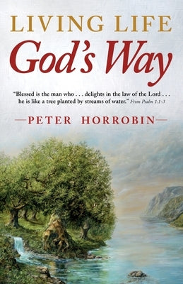 Living Life - God's Way: Practical Christianity for the Real World by Horrobin, Peter