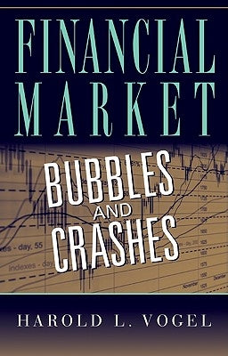 Financial Market Bubbles and Crashes by Vogel, Harold L.