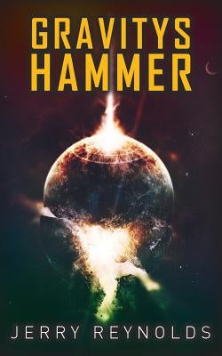 Gravitys Hammer by Reynolds, Jerry