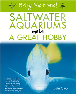 Bring Me Home! Saltwater Aquariums Make a Great Hobby by Tullock, John H.