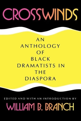 Crosswinds: An Anthology of Black Dramatists in the Diaspora by Branch, William B.