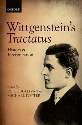 Wittgenstein's Tractatus: History and Interpretation by Sullivan, Peter
