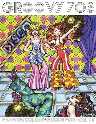 Groovy 70s: Fashion Coloring Book for Adults: Adult Coloring Books Fashion, 1970s Coloring Book by Media, Lightburst