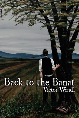Back to the Banat by Wendl, Victor J.