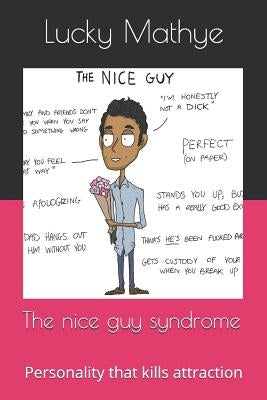 The nice guy syndrome: Personality that kills attraction by Mathye, Nl