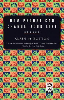 How Proust Can Change Your Life by De Botton, Alain