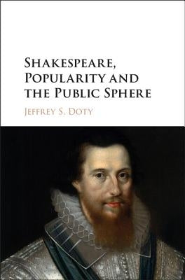 Shakespeare, Popularity and the Public Sphere by Doty, Jeffrey S.