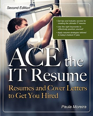 Ace the It Resume: Resumes and Cover Letters to Get You Hired by Moreira, Paula
