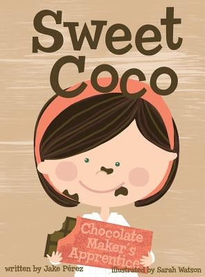 Sweet Coco: Chocolate Maker's Apprentice by Perez, Jake