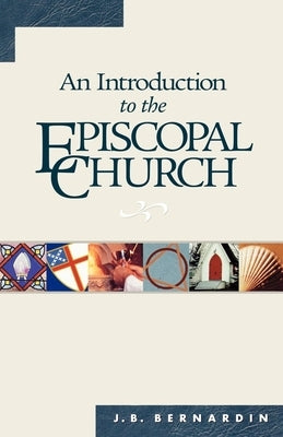 An Introduction to the Episcopal Church: Revised Edition by Bernardin, Joseph B.
