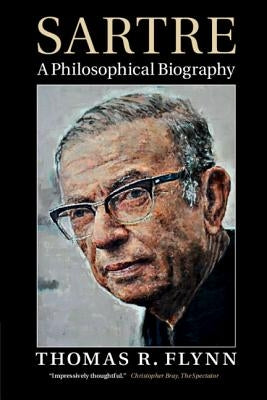 Sartre: A Philosophical Biography by Flynn, Thomas R.