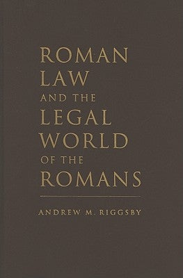 Roman Law and the Legal World of the Romans by Riggsby, Andrew M.