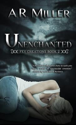 Unenchanted by Miller, A. R.