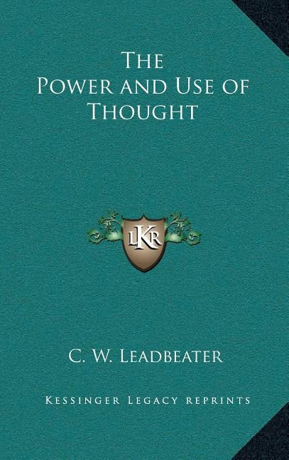 The Power and Use of Thought by Leadbeater, C. W.