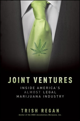 Joint Ventures: Inside America's Almost Legal Marijuana Industry by Regan, Trish