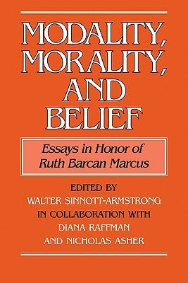 Modality, Morality and Belief: Essays in Honor of Ruth Barcan Marcus by Sinnott-Armstrong, Walter