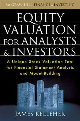 Equity Valuation for Analysts & Investors: A Unique Stock Valuation Tool for Financial Statement Analysis and Model-Building by Kelleher, James