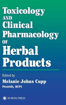 Toxicology and Clinical Pharmacology of Herbal Products by Cupp, Melanie Johns
