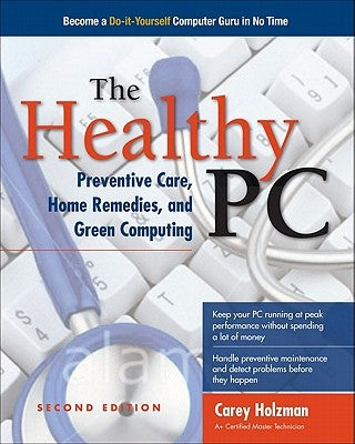 The Healthy Pc: Preventive Care, Home Remedies, and Green Computing, 2nd Edition by Hart-Davis, Guy