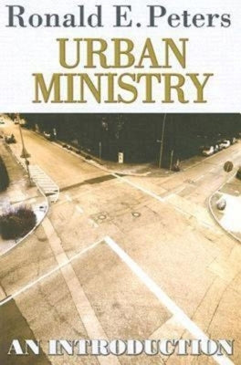 Urban Ministry: An Introduction by Peters, Ronald E.