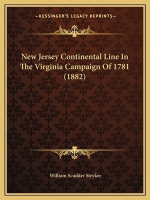 New Jersey Continental Line In The Virginia Campaign Of 1781 (1882) by Stryker, William Scudder