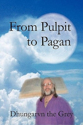 From Pulpit to Pagan by Dhungarvn the Grey