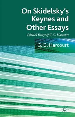 On Skidelsky's Keynes and Other Essays: Selected Essays of G. C. Harcourt by Harcourt, G.