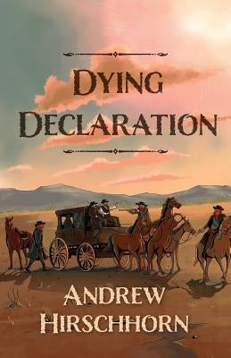 Dying Declaration by Hirschhorn, Andrew