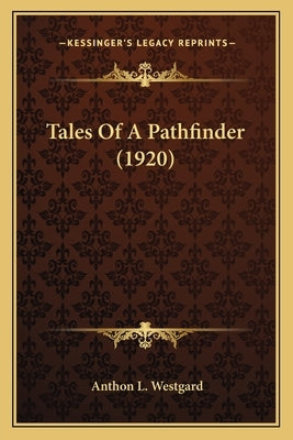 Tales of a Pathfinder (1920) by Westgard, Anthon L.