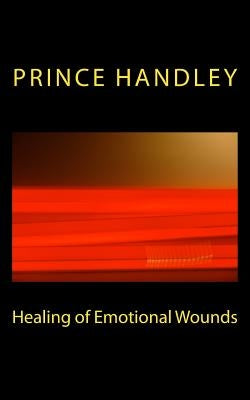 Healing of Emotional Wounds by Handley, Prince