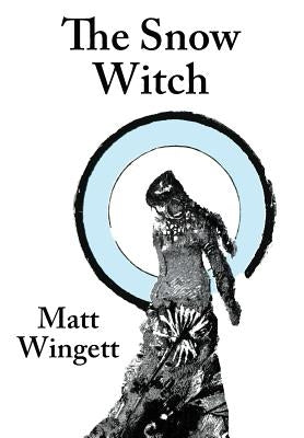 The Snow Witch (Hardback / Jacket): A Portsmouth Novel by Wingett, Matt