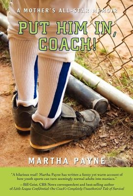 Put Him In, Coach!: A Mother's All-Star Memoir by Payne, Martha