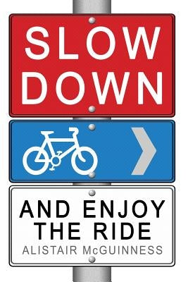 Slow Down and Enjoy the Ride by McGuinness, Alistair