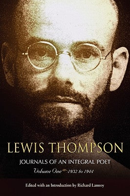 Lewis Thompson, Journals of an Integral Poet, Volume One 1932-1944 by Thompson, Lewis
