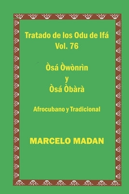Tratado de Los Odu de Ifa Cubano Y Tradicional Vol. 76 Osa Owonrin-Osa Obara by Madan, Macelo