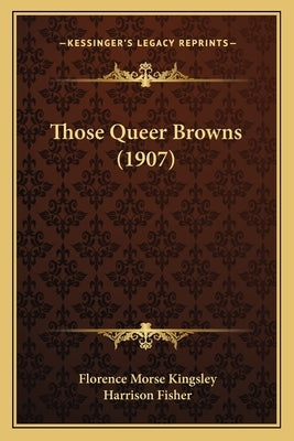 Those Queer Browns (1907) by Kingsley, Florence Morse
