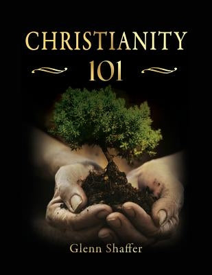 Christianity 101 by Shaffer, Glenn