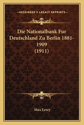 Die Nationalbank Fur Deutschland Zu Berlin 1881-1909 (1911) by Lewy, Max